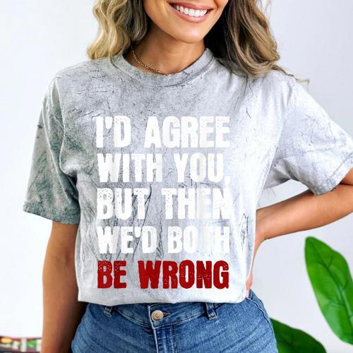 Humor Sarcastic Introvert Quote I'd Agree With You Comfort Color Blast T-Shirt - Raresse