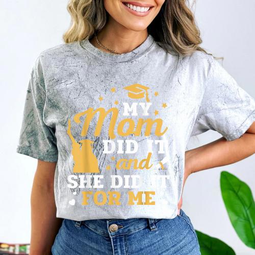 My Mom Did It And She Did It For Me Graduation Graduate Comfort Color Blast T-Shirt - Best Gift Smart