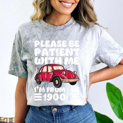 Be Patient With Me I'm From The 1900s Vintage Car Humor Comfort Color Blast T-Shirt - Figerry