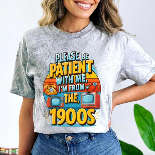 Please Be-Patient I'm From The 1900S Retro Sarcastic Saying Comfort Color Blast T-Shirt - Figerry