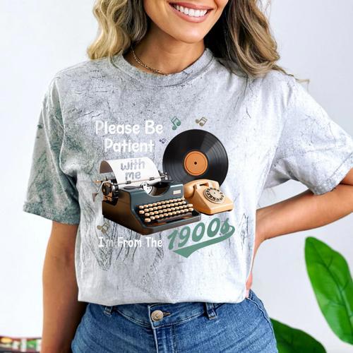 Please BePatient I'm From The 1900s Sarcastic Joke Comfort Color Blast T-Shirt - Figerry
