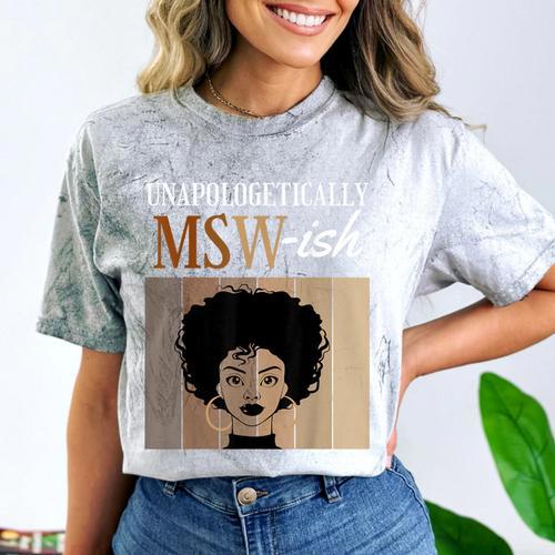 Unapologetically MSW-Ish Student Graduation Afro Comfort Color Blast T-Shirt - Best Gift Smart