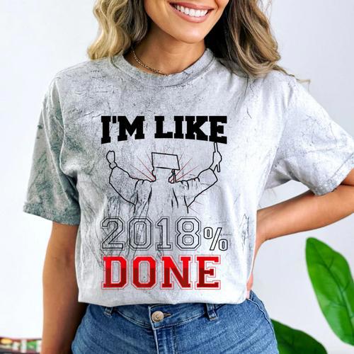 Graduation T Shirt I'm Like 2018 Done Class Of Comfort Color Blast T-Shirt - Best Gift Smart