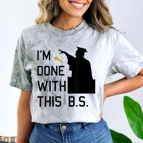 I'm Done With This BS College Graduation Shirt Comfort Color Blast T-Shirt - Best Gift Smart
