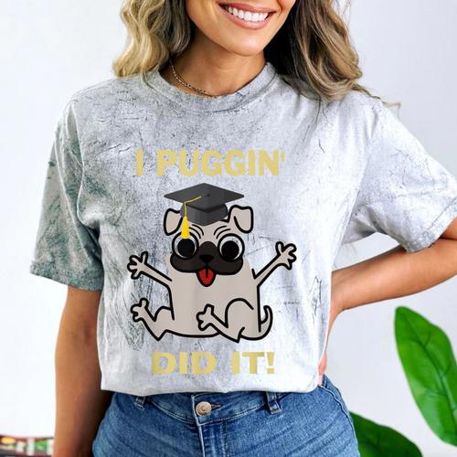 I Puggin' Did It Best Men Women Graduation T-Shirt Comfort Color Blast T-Shirt - Best Gift Smart