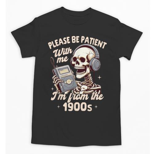 1900s Sarcasm Humor Be Patient With Me I'm From The 1900s Unisex T-Shirt - Figerry