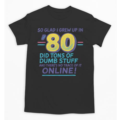 80s Nostalgia Retro Humor So Glad I Grew Up In The 80s Unisex T-Shirt - Figerry