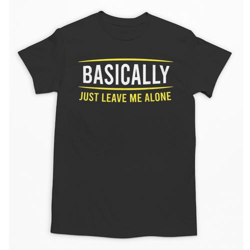 Basically Just Leave Me Alone Introvert Sarcasm Unisex T-Shirt - Raresse