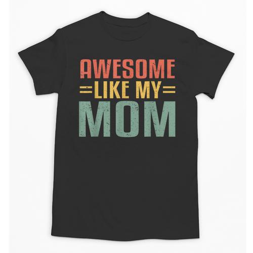 Awesome Like My Mom For Graduation Day Unisex T-Shirt - Best Gift Smart