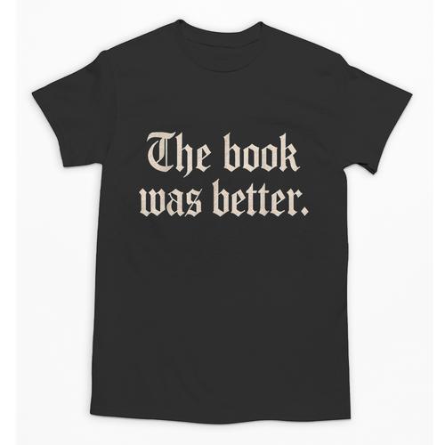 The Book Was Better Sarcastic Reader Statement Unisex T-Shirt - Bookorys DE