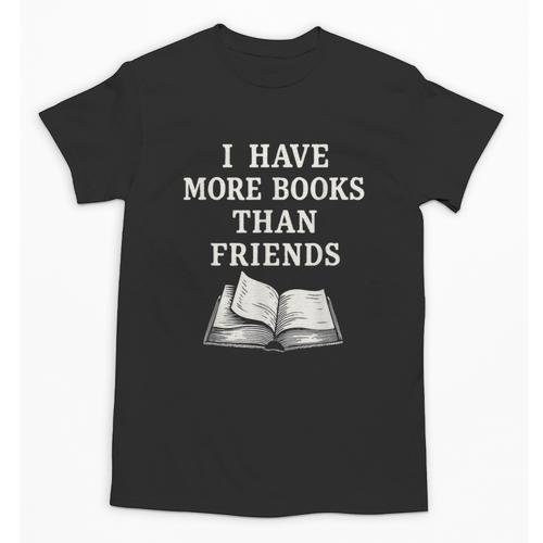 I Have More Books Than Friends Sarcastic Reader Introvert Unisex T-Shirt - Bookorys DE