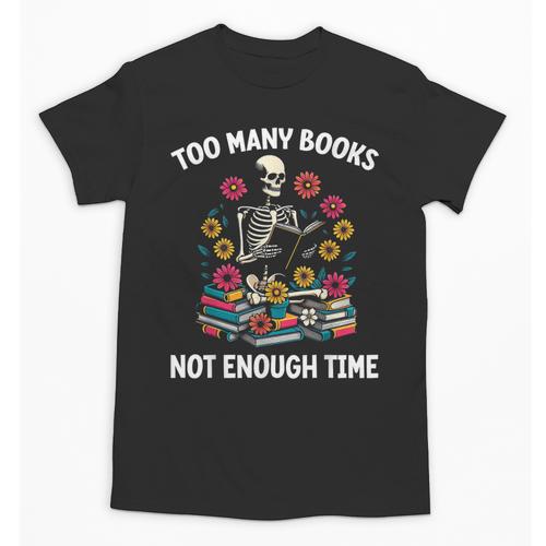 Too Many Books Not Enough Time Skeleton Flowers Reader Unisex T-Shirt - Bookorys AU