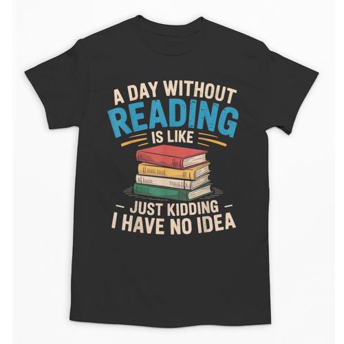 Bookworm A Day Without Reading Is Like Cute Reading Books Unisex T-Shirt - Bookorys