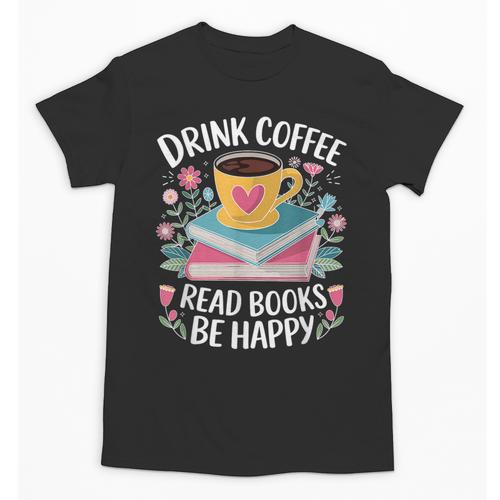 Bookworm Tees Drink Coffee Read Books Be Happy Unisex T-Shirt - Bookorys