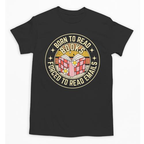 Born To Read Books Forced To Read Emails Book Lovers Unisex T-Shirt - Bookorys CA