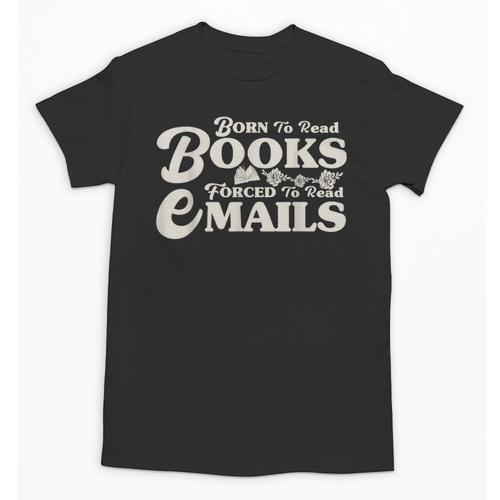 Born To Read Books Forced To Read Emails Bookish Bookworm Unisex T-Shirt - Bookorys AU