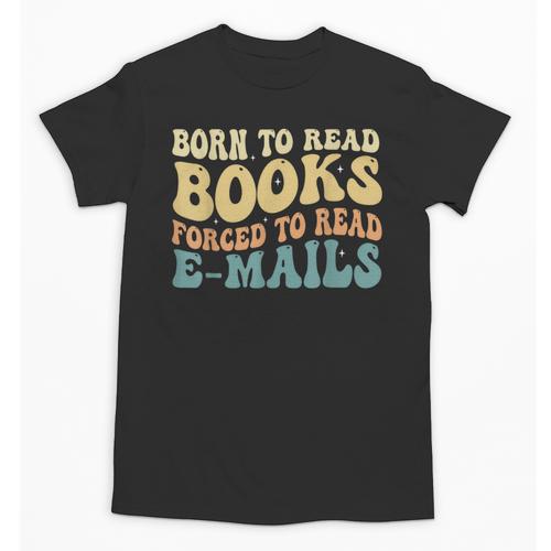 Born To Read Books Forced To Read Emails Reading Books Dad Unisex T-Shirt - Bookorys
