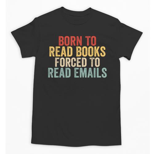 Born To Read Books Forced To Read Emails Reading Unisex T-Shirt - Bookorys