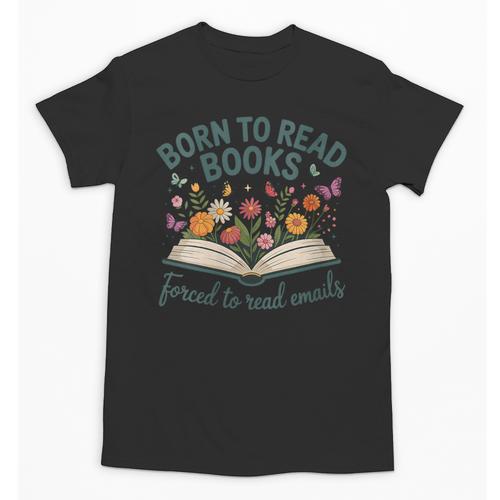Born To Read Books Forced To Read Emails Unisex T-Shirt - Bookorys CA