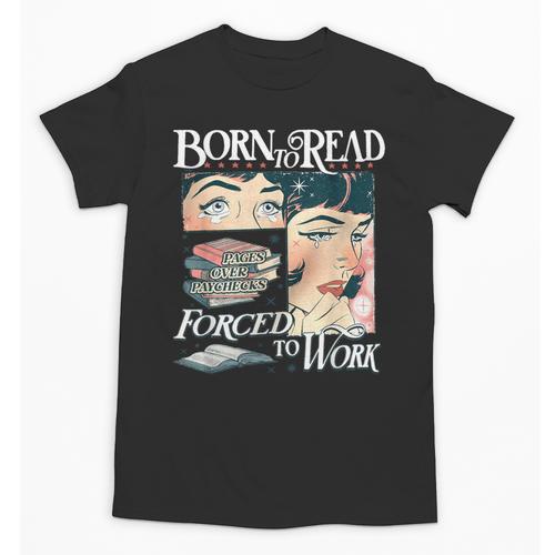 Born To Read Forced To Work Bookish Book Addict Book Lover Unisex T-Shirt - Bookorys CA
