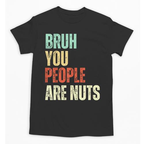 Bruh You People Are Nuts Introvert Saying Mean Unisex T-Shirt - Raresse