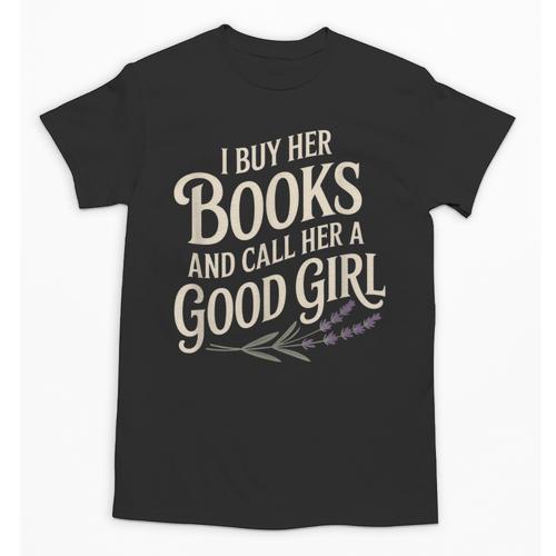 I Buy Her Books And Call Her A Good Girl Unisex T-Shirt - Bookorys