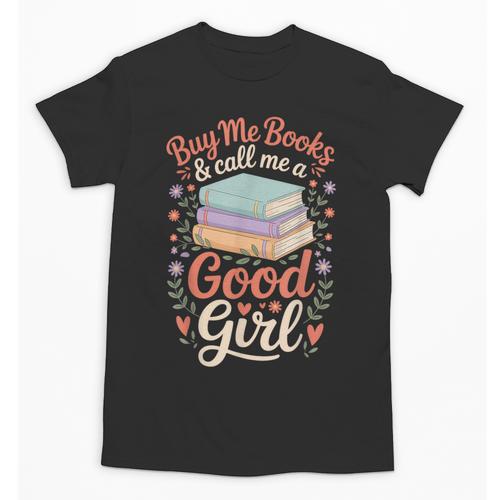 Buy Me Books And Call Me A Good Girl Unisex T-Shirt - Bookorys CA