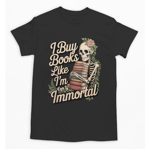 I Buy Books Like I'm Immortal Reader Meme Graphic Unisex T-Shirt - Bookorys CA