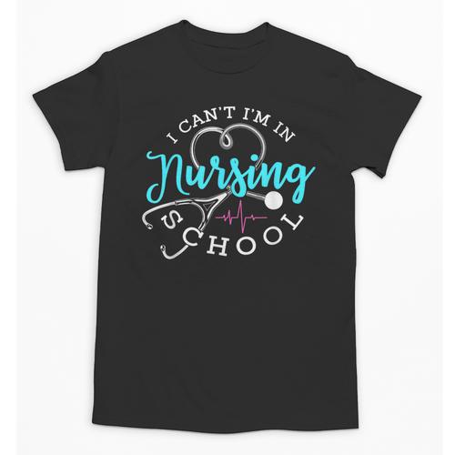 I Can't I'm In Nursing School Nurse Graduation Unisex T-Shirt - Best Gift Smart