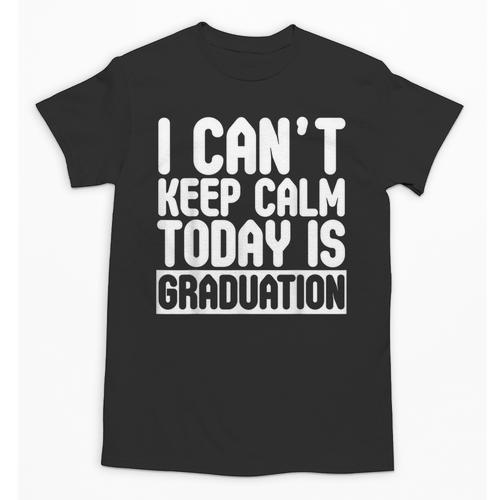 I Can't Keep Calm Today Is Graduation Shirt For Grade 2018 Unisex T-Shirt - Best Gift Smart