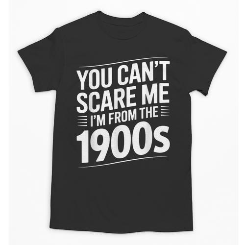 You Can't Scare Me I'm From The 1900s Humour Unisex T-Shirt - Figerry