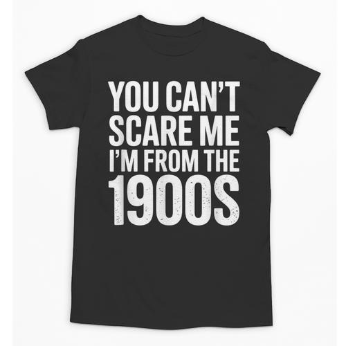 You Can't Scare Me I'm From The 1900s Retro Unisex T-Shirt - Figerry