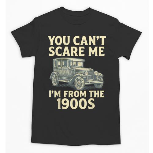 You Can't Scare Me I'm From The 1900s Retro Vintage Car Unisex T-Shirt - Figerry
