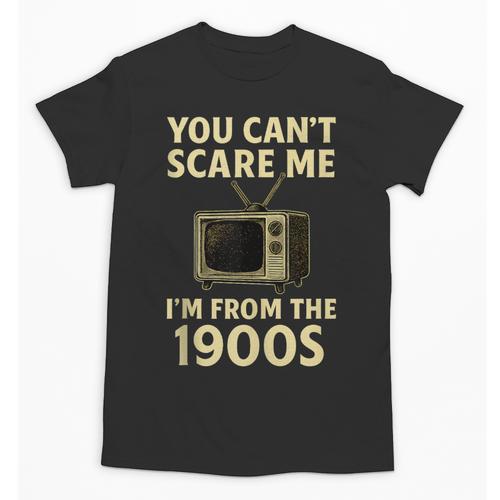 You Can't Scare Me I'm From The 1900s Television Retro Unisex T-Shirt - Figerry