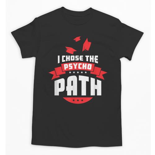 I Chose The Psycho Path School Graduation Unisex T-Shirt - Best Gift Smart