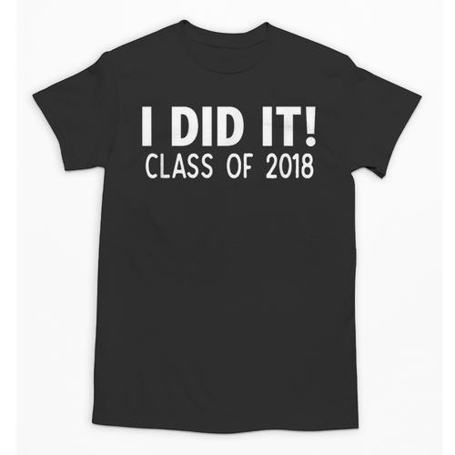 I Did It Class Of 2018 Senior Graduation Shirt Unisex T-Shirt - Best Gift Smart