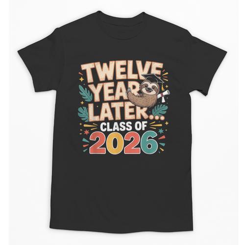 Class Of 2026 Senior Twelve Years Later Sloth Graduation Unisex T-Shirt - Best Gift Smart