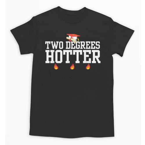 College Masters Degree Graduation Two Degrees Hotter Unisex T-Shirt - Best Gift Smart