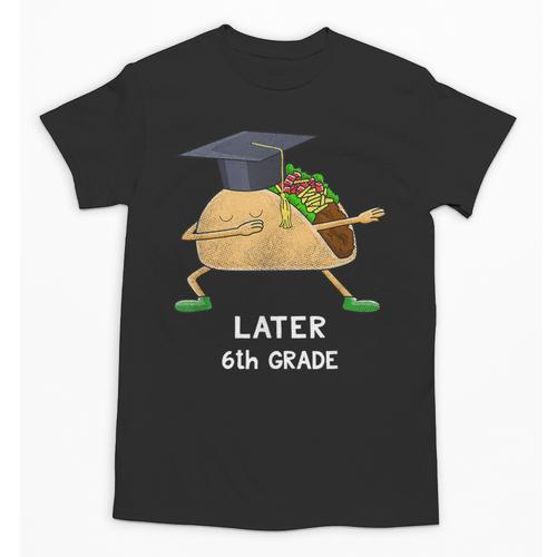 Dabbing Taco 6th Grade Graduation Shirt Sixth Grade Later Unisex T-Shirt - Best Gift Smart