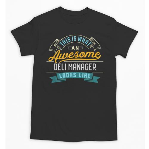 Deli Manager Shirt Awesome Job Occupation Graduation Unisex T-Shirt - Best Gift Smart