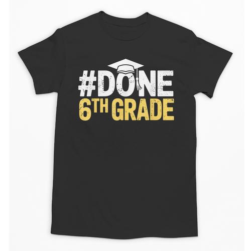 Done 6th Grade Graduation Sixth Grade 6th Graders Unisex T-Shirt - Best Gift Smart