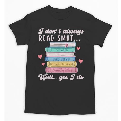 I Don't Always Read Smut Books Smutt Bookish Smutty Book Unisex T-Shirt - Bookorys DE