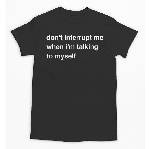 Don't Interrupt Me When I'm Talking To Myself Introvert Unisex T-Shirt - Raresse