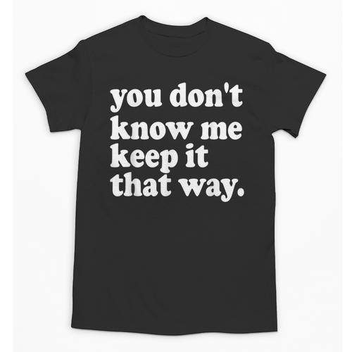 You Don’t Know Me Keep It That Way Sarcastic Introvert Meme Unisex T-Shirt - Raresse