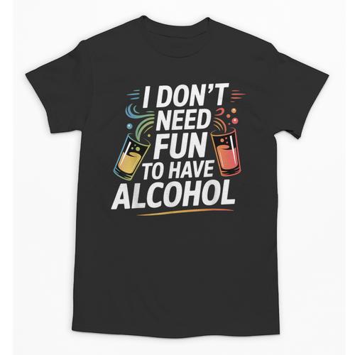 I Don't Need Fun To Have Alcohol Introvert Party Drink Unisex T-Shirt - Raresse