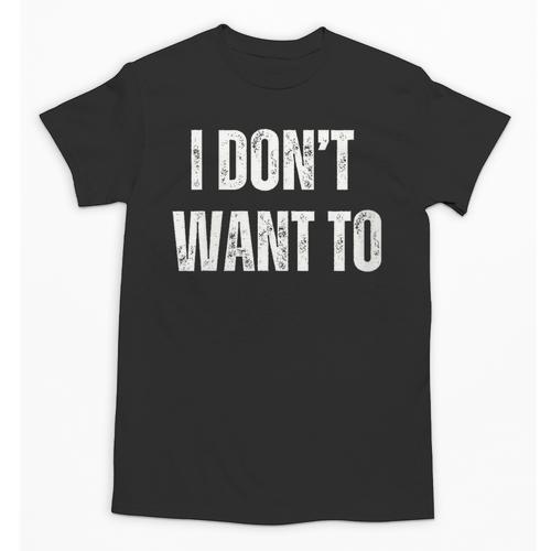 I Don't Want To Sarcastic Anti Social Introvert Unisex T-Shirt - Raresse