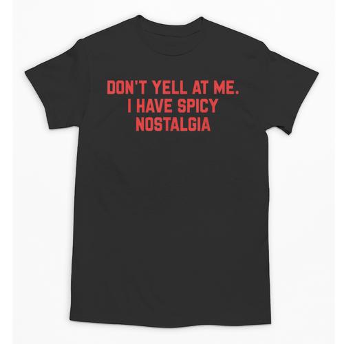 Don't Yell At Me I Have Spicy Nostalgia Unisex T-Shirt - Figerry
