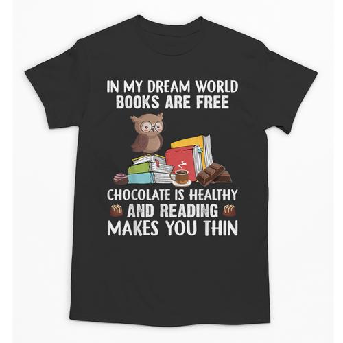 In My Dream World Books Are Free Chocolate Is Healthy Book Unisex T-Shirt - Bookorys