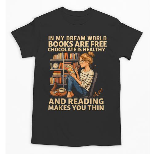 In My Dream World Books Are Free Chocolate Is Healthy Unisex T-Shirt - Bookorys