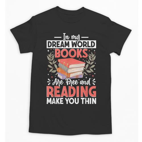 In My Dream World Books Are Free And Reading Make You Unisex T-Shirt - Bookorys CA